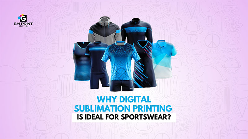 Why Digital Sublimation Printing Is Ideal for Sportswear?